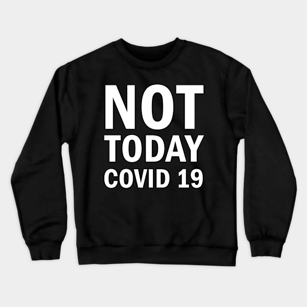 Not Today Covid 19 Crewneck Sweatshirt by valentinahramov